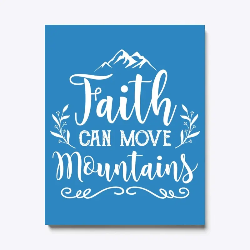 FAITH CAN MOVE MOUNTAINS 