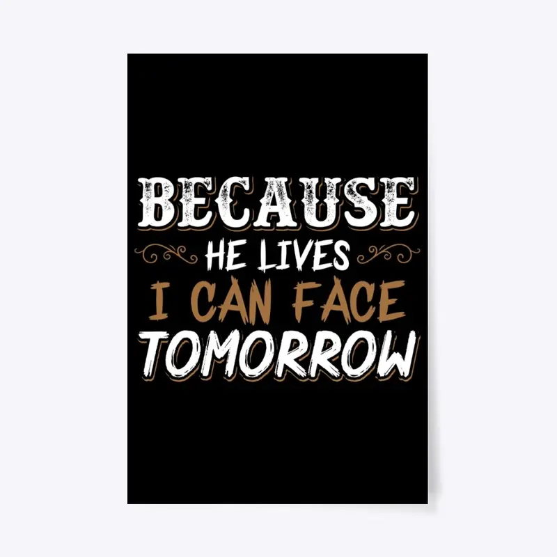 BECAUSE HE LIVES I CAN FACE TOMORROW 